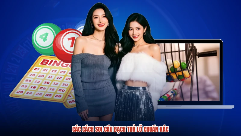 Các cách soi cầu bạch thủ lô chuẩn xác