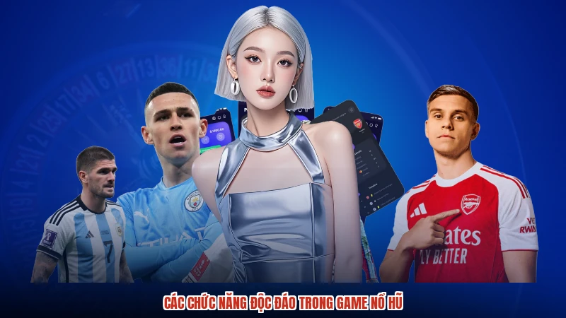 Các chức năng độc đáo trong game nổ hũ