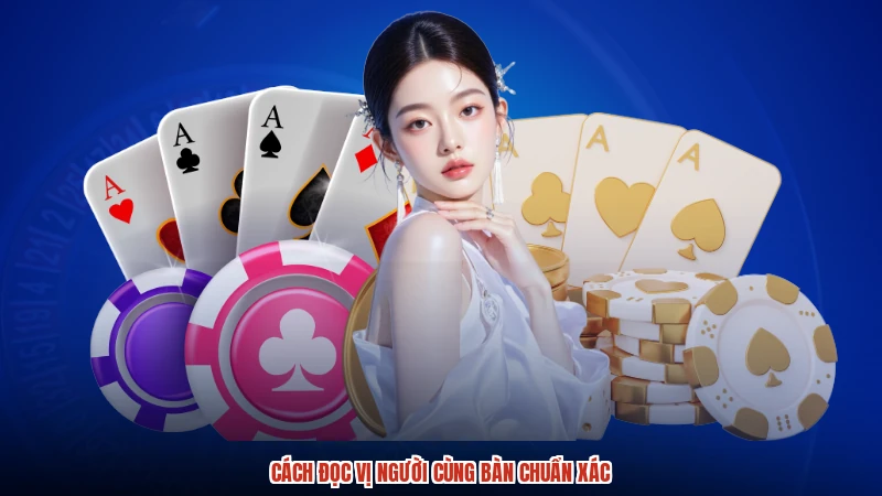 Cách đọc vị người cùng bàn chuẩn xác