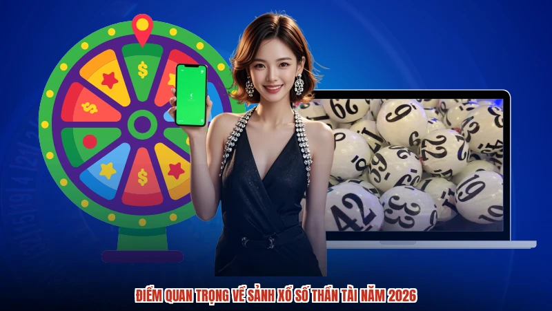 Điểm quan trọng về sảnh xổ số thần tài năm 2026:comimage1