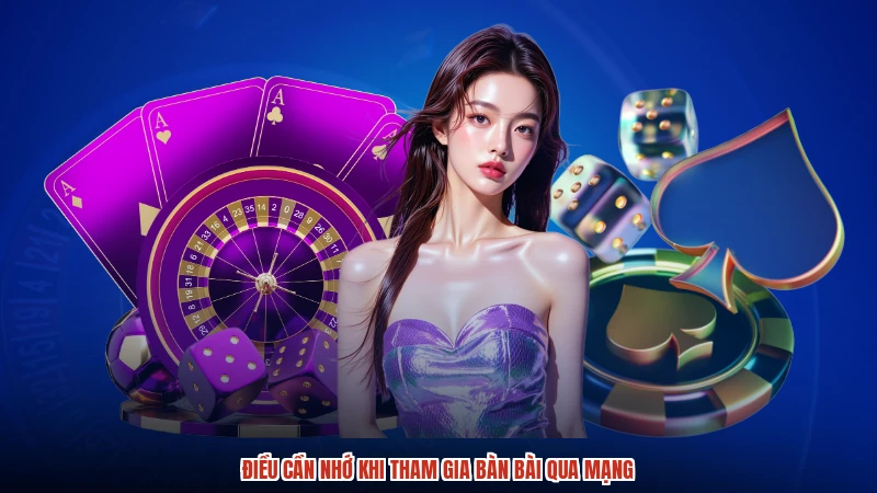 Điều cần nhớ khi tham gia bàn bài qua mạng