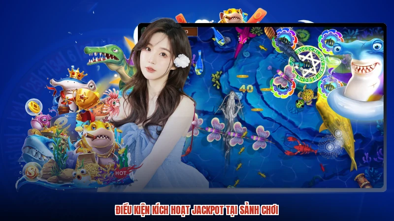 Điều kiện kích hoạt jackpot tại sảnh chơi