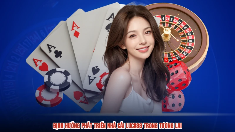 Định hướng phát triển nhà cái LUCK88 trong tương lai