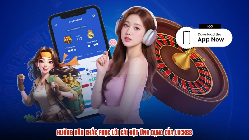 Hướng dẫn khắc phục lỗi cài đặt ứng dụng của LUCK88
