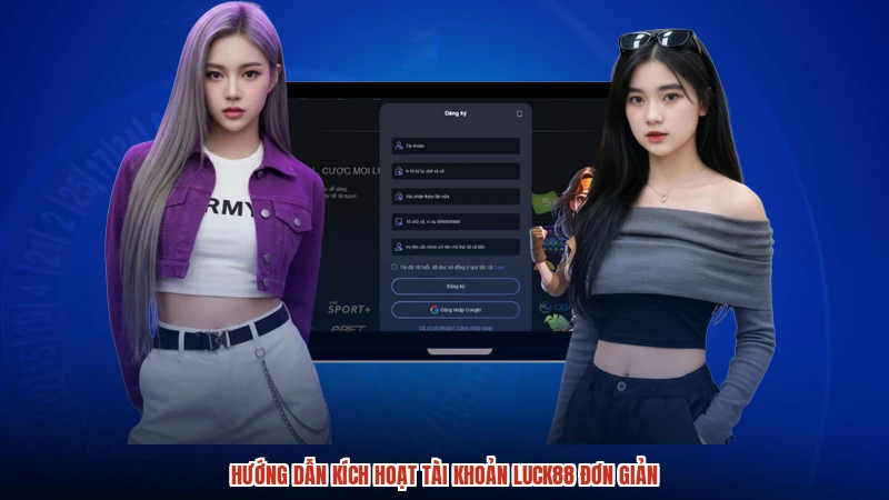 Hướng dẫn kích hoạt tài khoản LUCK88 đơn giản