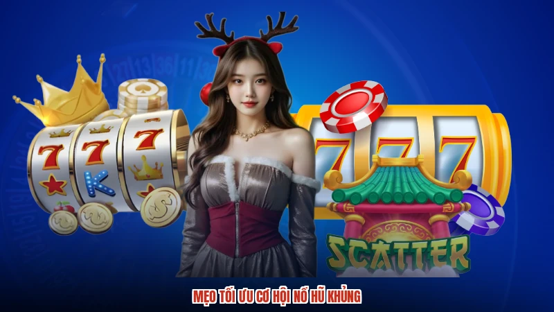Mẹo tối ưu cơ hội nổ hũ khủng