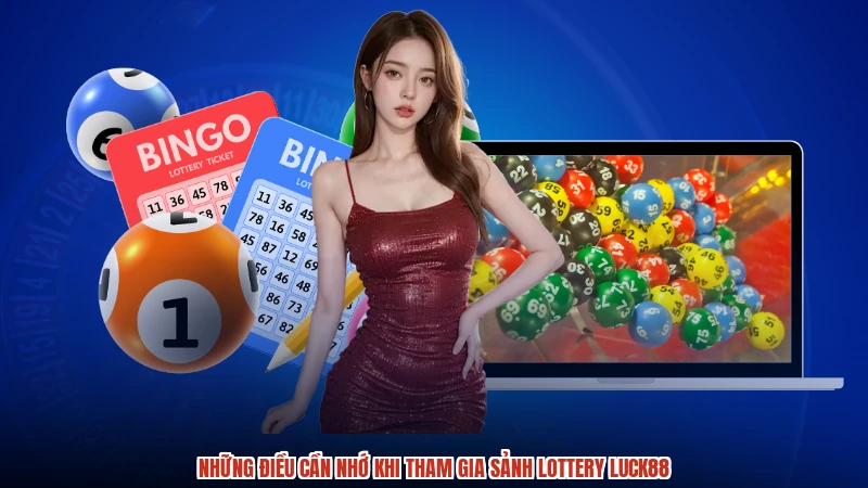 Những điều cần nhớ khi tham gia sảnh lottery LUCK88:comimage3
