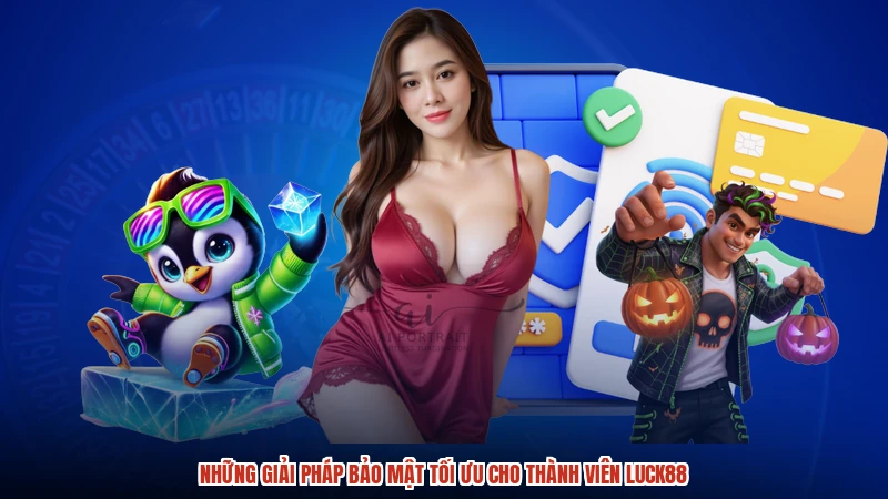Những giải pháp bảo mật tối ưu cho thành viên LUCK88