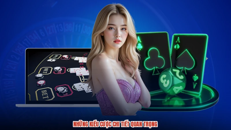 Những kiểu cược chi tiết quan trọng