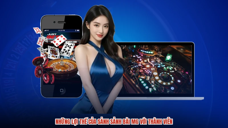 Những lợi thế của sảnh sảnh bài MG với thành viên