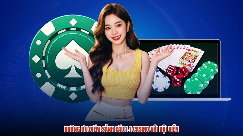 Những ưu điểm sảnh cầu 1-1 casino với hội viên