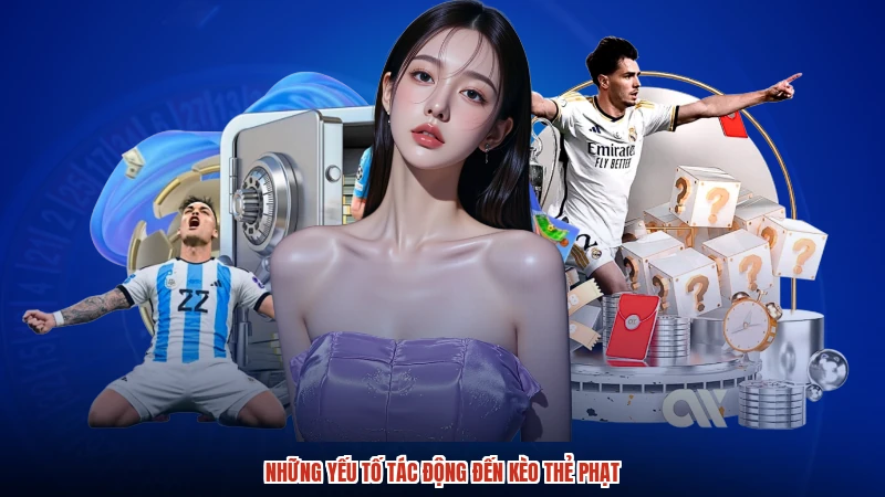 Những yếu tố tác động đến kèo thẻ phạt