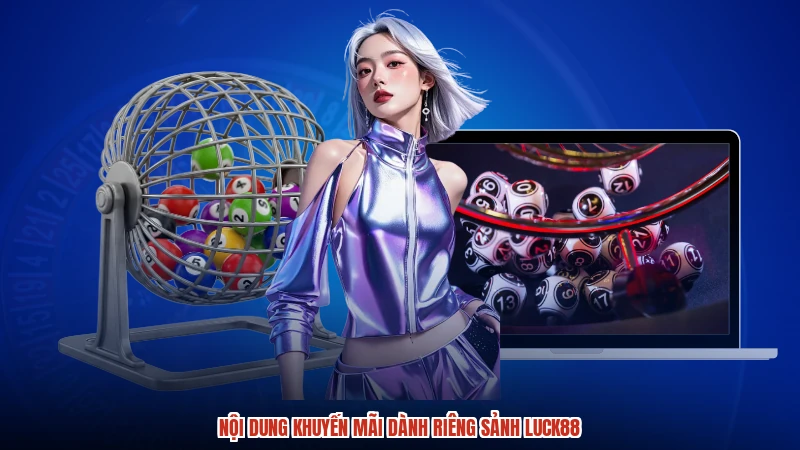Nội dung khuyến mãi dành riêng sảnh LUCK88