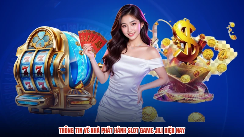 Thông tin về nhà phát hành slot game jili hiện nay