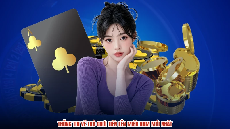 Thông tin về trò chơi tiến lên miền nam mới nhất