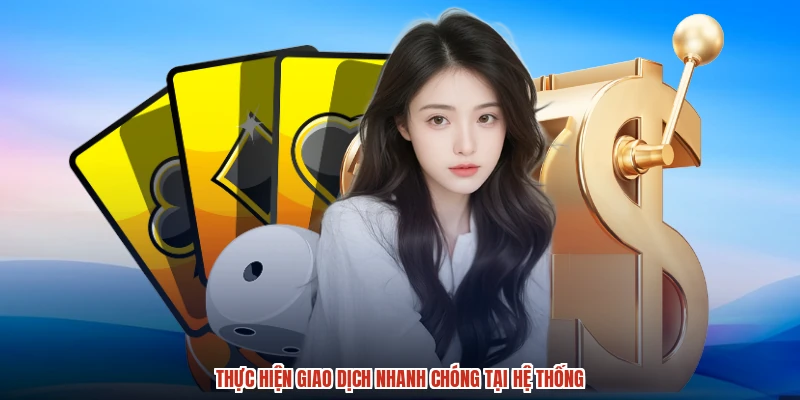 Thực hiện giao dịch nhanh chóng tại hệ thống