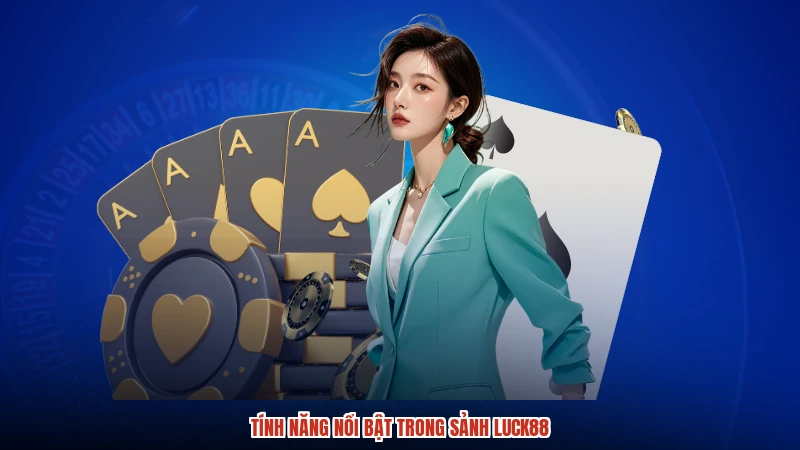 Tính năng nổi bật trong sảnh LUCK88